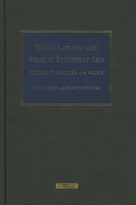 Islam, Law and the State in Southeast Asia Volume 3: Malaysia and Brunei (Islam and the Law in Southeast Asia)