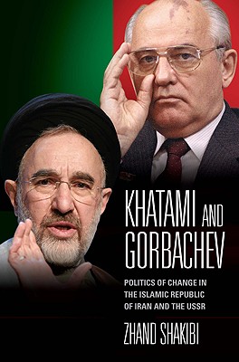 Khatami and Gorbachev: Politics of Change in the Islamic Republic of Iran and the USSR (International Library of Political Studies)