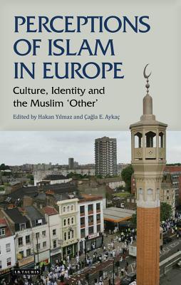 Perceptions of Islam in Europe: Culture, Identity and the Muslim 'Other' (Library of Modern Religion)