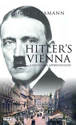 Hitler's Vienna: A Portrait of the Tyrant as a Young Man (Tauris Parke Paperbacks)