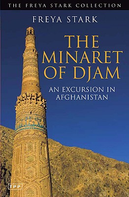 The Minaret of Djam: An Excursion in Afghanistan (Tauris Parke Paperbacks)