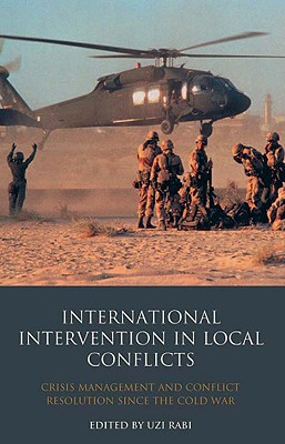 International Intervention in Local Conflicts: Crisis Management and Conflict Resolution Since the Cold War (Library of International Relations)