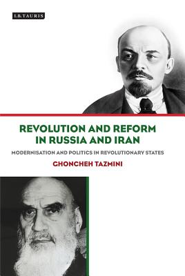 Revolution and Reform in Russia and Iran: Modernisation and Politics in Revolutionary States (International Library of Political Studies)