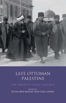 Late Ottoman Palestine (Library of Ottoman Studies)