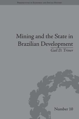 Mining and the State in Brazilian Development (Perspectives in Economic and Social History)