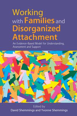 Assessing Disorganized Attachment Behaviour in Children: An Evidence-Based Model for Understanding and Supporting Families