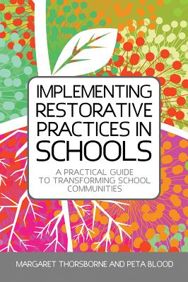 Implementing Restorative Practices in Schools: A Practical Guide to Transforming School Communities