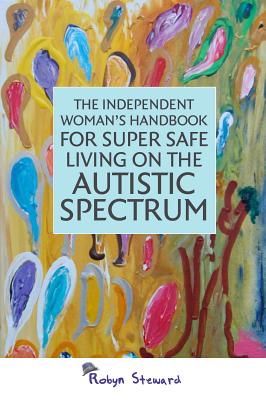 The Independent Woman's Handbook for Super Safe Living on the Autistic Spectrum Image for The Independent Woman's Handbook for Super Safe Living on the Autistic Spectrum