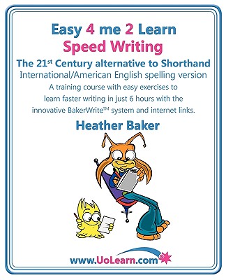Speed Writing, the 21st Century Alternative to Shorthand, A Training Course with Easy Exercises to Learn Faster Writing in Just 6 Hours with the Innovative Bakerwrite System and Internet Links