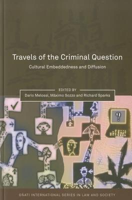 Travels of the Criminal Question: Cultural Embeddedness and Diffusion (Oati International Series in Law and Society)