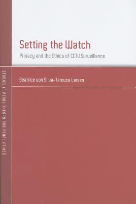 Setting the Watch: Privacy and the Ethics of CCTV Surveillance (Studies in Penal Theory and Penal Ethics)