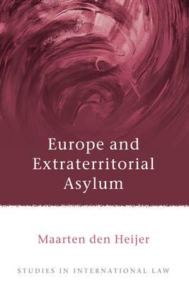 Europe and Extraterritorial Asylum (Studies in International Law)