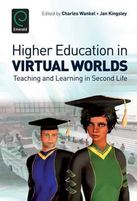 Higher Education in Virtual Worlds: Teaching and Learning in Second Life (International Perspectives on Education and Society)