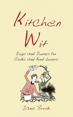 Kitchen Wit: Quips and Quotes for Cooks and Food Lovers (Witwit)