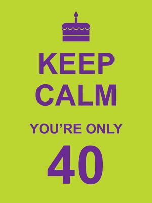 Image for Keep Calm You're Only 40