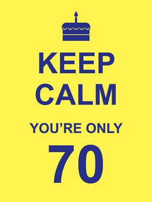 Image for Keep Calm You're Only 70