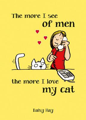 The More I See of Men, the More I Love My Cat Hay, Daisy