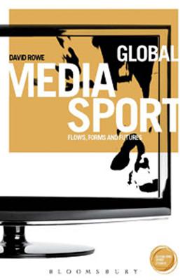 Global Media Sport: Flows, Forms and Futures (Globalizing Sport Studies)