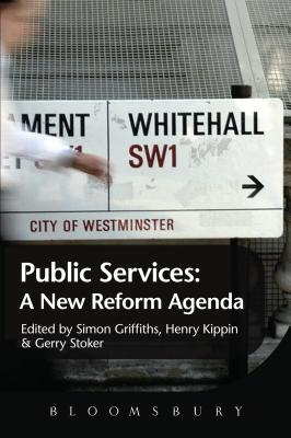 The Public Services: A New Reform Agenda [Hardcover] Griffiths, Simon; Kippin, Henry and Stoker, Gerry