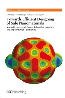 Towards Efficient Designing of Safe Nanomaterials: Innovative Merge of Computational Approaches and Experimental Techniques (Nanoscience & Nanotechnology Series, Volume 25)