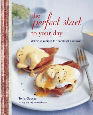 Image for The Perfect Start to Your Day: Delicious recipes for breakfast and brunch