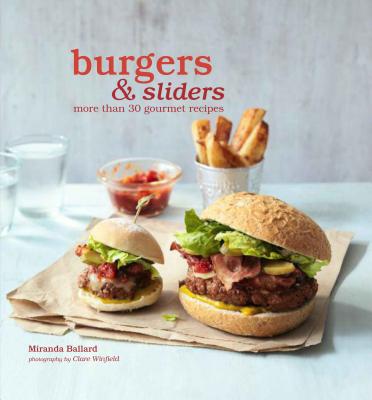 Image for Burgers & Sliders: More than 30 gourmet recipes Burgers & Sliders: More than 30 gourmet recipes