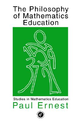 The Philosophy of Mathematics Education (Studies in Mathematics Education)