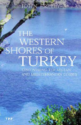 The Western Shores of Turkey: Discovering the Aegean and Mediterranean Coasts (Tauris Parke Paperbacks)