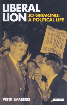 Liberal Lion. Jo Grimond, a Political Life