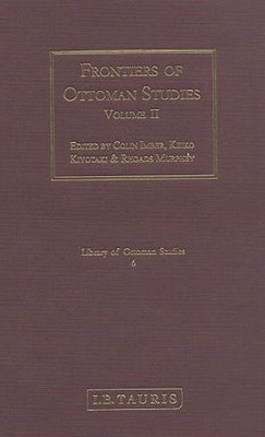 Frontiers of Ottoman Studies, Volume II (Library of Ottoman Studies)