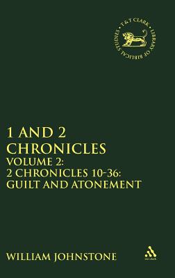 1 and 2 Chronicles, Volume 2: Volume 2: 2 Chronicles 10-36: Guilt and Atonement (The Library of Hebrew Bible/Old Testament Studies) Image for 1 and 2 Chronicles, Volume 2: Volume 2: 2 Chronicles 10-36: Guilt and Atonement (The Library of Hebrew Bible/Old Testament Studies)