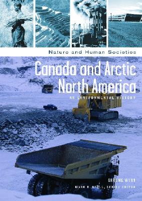 Canada and Arctic North America: An Environmental History (Nature and Human Societies)