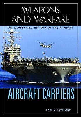 Aircraft Carriers: An Illustrated History of Their Impact .