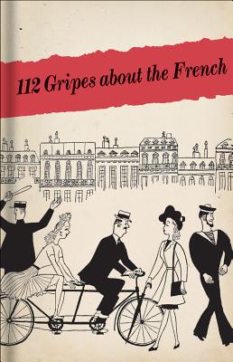 112 Gripes about the French: The 1945 Handbook for American GIS in Occupied France (Revised)