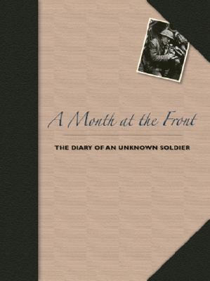 A Month at the Front : The Diary of an Unknown Soldier