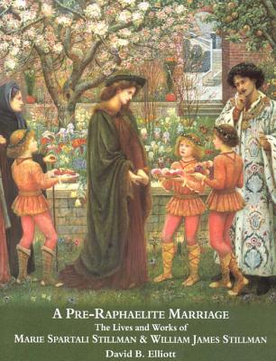 A Pre-Raphaelite Marriage: The Lives and Works of Marie Spartali Stillman & William James Stillman