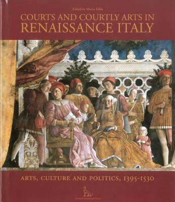 Courts And Courtly Arts In Renaissance Italy