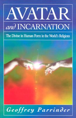 Avatar and Incarnation: The Divine in Human Form in the World's Religions
