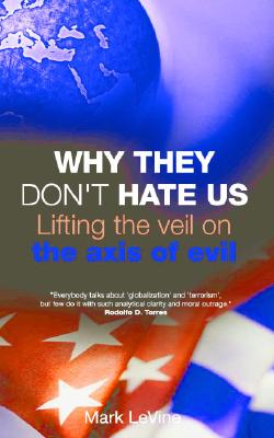 Why They Don't Hate Us: Lifting the Veil on the Axis of Evil