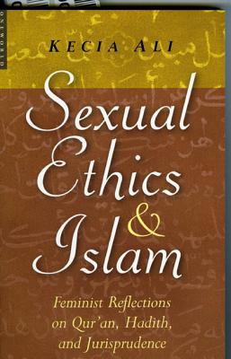 Image for Sexual Ethics And Islam: Feminist Reflections on Qur'an, Hadith, and Jurisprudence