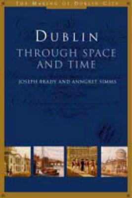 Dublin through Space & Time (The Making of Dublin City 1) (Signed)