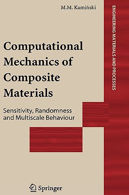 Computational Mechanics of Composite Materials: Sensitivity, Randomness and Multiscale Behaviour (Engineering Materials and Processes)