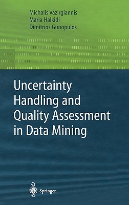 Uncertainty Handling and Quality Assessment in Data Mining (Advanced Information and Knowledge Processing)