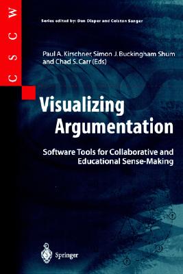 Visualizing Argumentation: Software Tools for Collaborative and Educational Sense-Making (Computer Supported Cooperative Work) (Volume 0)