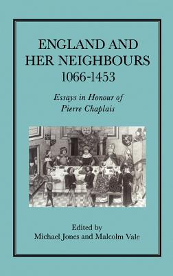 England and Her Neighbours, 1066-1453: Essays in Honour of Pierre Chaplais