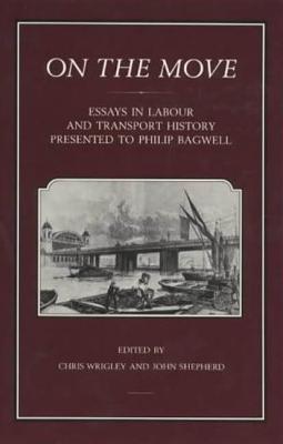 On the Move: Essays In Labour And Transport History Presented To Philip Bagwell