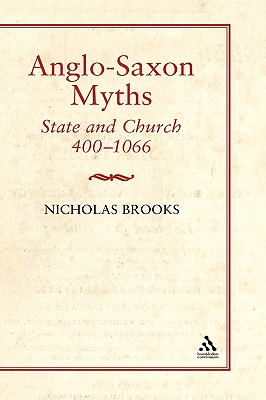 Anglo-Saxon Myths: State and Church, 400-1066: State and Church, 400-1066