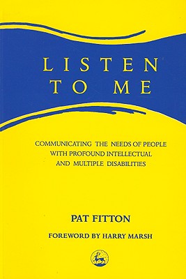 Image for Listen to Me: Communicating the Needs of People With Profound and Multiple Disabilities