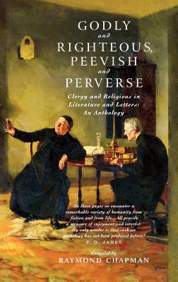 Godly and Righteous, Peevish and Perverse: Clergy and Religious in Literature and Letters: An Anthology