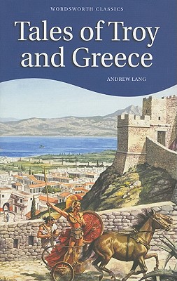 Tales of Troy and Greece (Wordsworth Children's Classics)